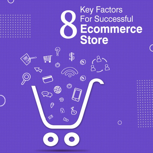 8 Key Factors that makes an Ecommerce Store Successful
